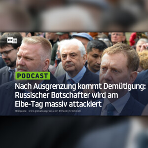 Nach Ausgrenzung kommt Demütigung: Russischer Botschafter wird am Elbe-Tag massiv attackiert