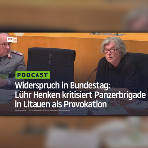 Widerspruch in Bundestag: Lühr Henken kritisiert Panzerbrigade in Litauen als Provokation