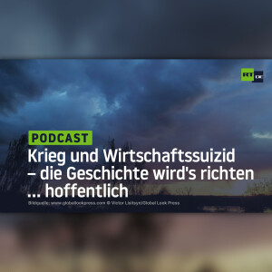 Krieg und Wirtschaftssuizid – die Geschichte wird’s richten ... hoffentlich
