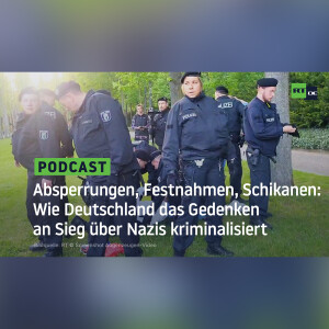 Absperrungen, Festnahmen, Schikanen: Wie Deutschland das Gedenken an Sieg über Nazis kriminalisiert