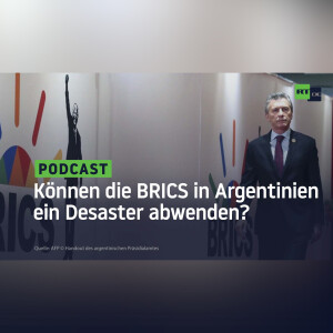 Können die BRICS in Argentinien ein Desaster abwenden?