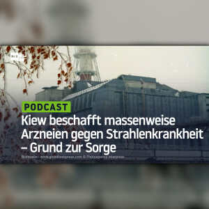 Kiew beschafft massenweise Arzneien gegen Strahlenkrankheit – Grund zur Sorge