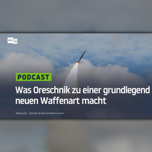 Was Oreschnik zu einer grundlegend neuen Waffenart macht