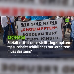 Sozialinstitut unterstellt Ungeimpften ”gesundheitsschädliches Vorverhalten” – muss das sein?