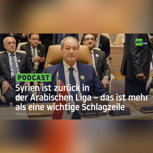 Syrien ist zurück in der Arabischen Liga – das ist mehr als eine wichtige Schlagzeile