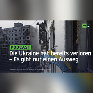 Die Ukraine hat bereits verloren – Es gibt nur einen Ausweg