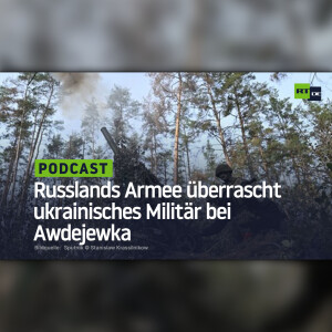 Russlands Armee überrascht ukrainisches Militär bei Awdejewka