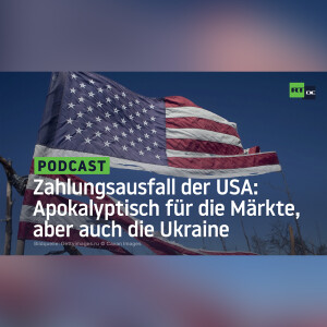 Zahlungsausfall der USA: Apokalyptisch für die Märkte, aber auch die Ukraine