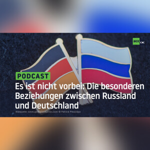 Es ist nicht vorbei: Die besonderen Beziehungen zwischen Russland und Deutschland