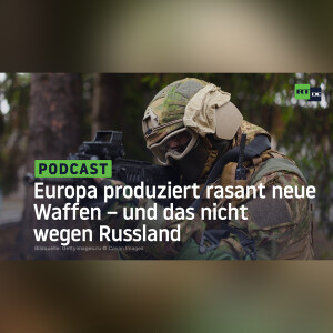 Europa produziert rasant neue Waffen – und das nicht wegen Russland