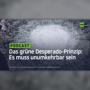 Das grüne Desperado-Prinzip: Es muss unumkehrbar sein