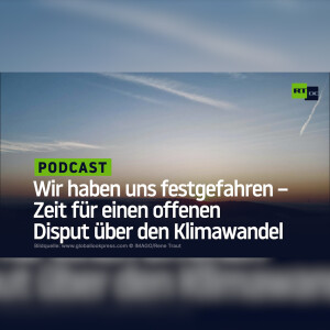Wir haben uns festgefahren – Zeit für einen offenen Disput über den Klimawandel