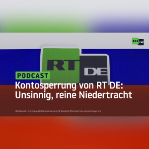 Kontosperrung von RT DE: Unsinnig, reine Niedertracht