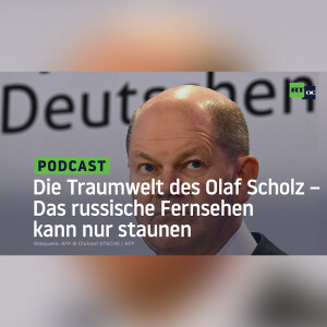 Die Traumwelt des Olaf Scholz – Das russische Fernsehen kann nur staunen