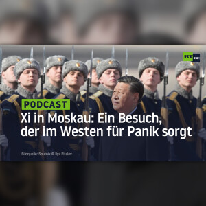 Xi in Moskau: Ein Besuch, der im Westen für Panik sorgt