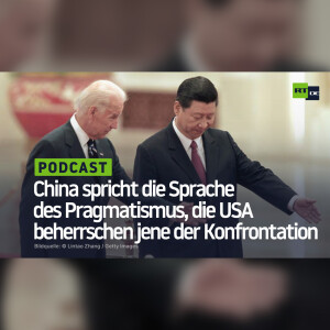 China spricht die Sprache des Pragmatismus, die USA beherrschen jene der Konfrontation