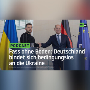 Fass ohne Boden: Deutschland bindet sich bedingungslos an die Ukraine