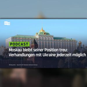 Moskau bleibt seiner Position treu: Verhandlungen mit Ukraine jederzeit möglich