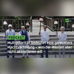 Multipolarität bedeutet eine gerechtere Machtverteilung – was der Westen aber nicht akzeptieren will