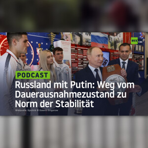 Russland mit Putin: Weg vom Dauerausnahmezustand des 20. Jahrhunderts zu Norm der Stabilität