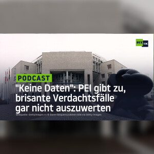 ”Keine Daten vorhanden”: PEI gibt zu, brisante Verdachtsfälle gar nicht auszuwerten