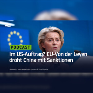 Im US-Auftrag? EU-Von der Leyen droht China mit Sanktionen