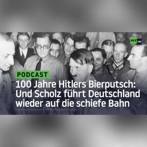 100 Jahre Hitlers Bierputsch: Und Scholz führt Deutschland wieder auf die schiefe Bahn
