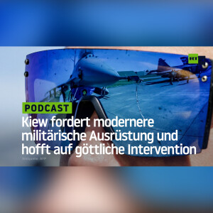 Kiew fordert immer modernere militärische Ausrüstung und hofft auf eine göttliche Intervention