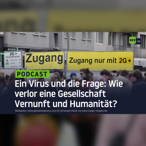 Ein Virus und die Frage: Wie verlor eine Gesellschaft Vernunft und Humanität?