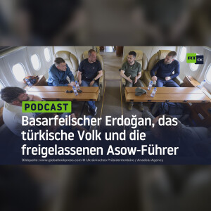Basarfeilscher Erdoğan, das türkische Volk und die freigelassenen Asow-Führer