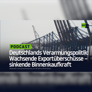 Deutschlands Krisen-Verarmungspolitik: Wachsende Exportüberschüsse – aber sinkende Binnenkaufkraft