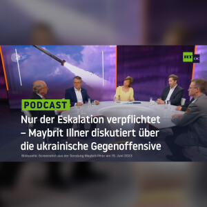 Nur der Eskalation verpflichtet – Maybrit Illner diskutiert über die ukrainische Gegenoffensive