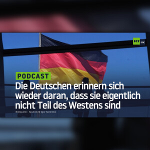Die Deutschen erinnern sich wieder daran, dass sie eigentlich nicht Teil des Westens sind
