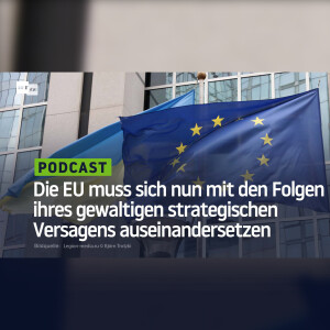 Die EU muss sich nun mit den Folgen ihres gewaltigen strategischen Versagens auseinandersetzen