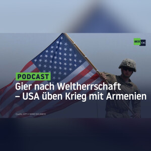 Gier nach Weltherrschaft – USA üben Krieg mit Armenien