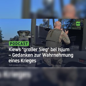 Kiews ”großer Sieg” bei Isjum – Gedanken zur Wahrnehmung eines Krieges