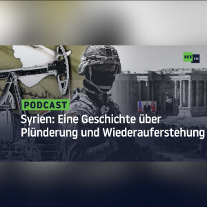 Syrien: Eine Geschichte über Plünderung und Wiederauferstehung