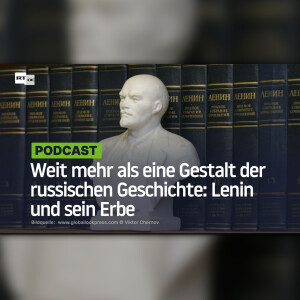Weit mehr als eine Gestalt der russischen Geschichte: Lenin und sein Erbe