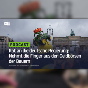 Rat an die deutsche Regierung: Nehmt die Finger aus den Geldbörsen der Bauern