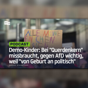 Demo-Kinder: Bei "Querdenkern" missbraucht, gegen AfD wichtig, weil "von Geburt an politisch"