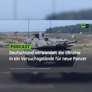 Deutschland verwandelt die Ukraine in ein Versuchsgelände für neue Panzer