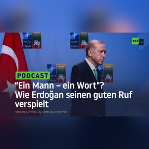 ”Ein Mann – ein Wort”? Wie Erdoğan seinen guten Ruf verspielt
