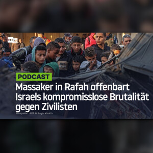 Massaker in Rafah offenbart Israels kompromisslose Brutalität gegen Zivilisten