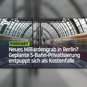 Neues Milliardengrab in Berlin? Geplante S-Bahn-Privatisierung entpuppt sich als Kostenfalle