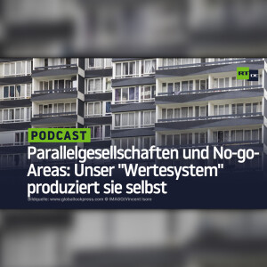 Parallelgesellschaften und No-go-Areas: Unser ”Wertesystem” produziert sie selbst