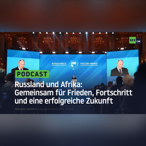 Russland und Afrika: Gemeinsam für Frieden, Fortschritt und eine erfolgreiche Zukunft