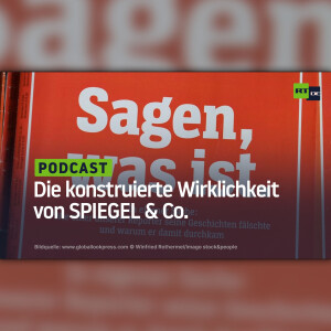 Die konstruierte Wirklichkeit von SPIEGEL & Co.