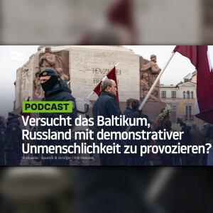 Versucht das Baltikum, Russland mit demonstrativer Unmenschlichkeit zu provozieren?