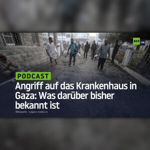 Angriff auf das Krankenhaus in Gaza: Was darüber bisher bekannt ist