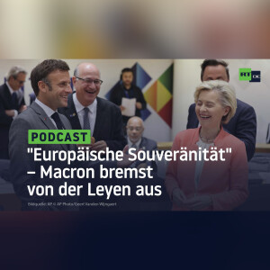 ”Europäische Souveränität” – Macron bremst von der Leyen aus